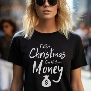 Christmas Tshirt Father Christmas Give Me Some Money Funny