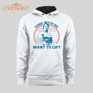 Come With Me If You Want To Lift Workout Gym Tank Hoodie /sweatshirt