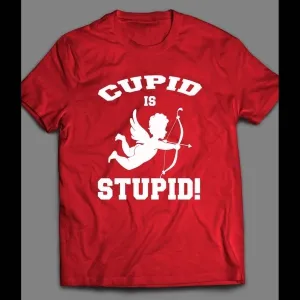 Cupid Is Stupid Funny Valentine's Day Shirt