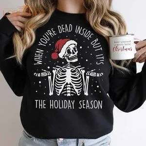 Dead Inside Christmas Tshirt Or Sweatshirt Christmas Skeleton