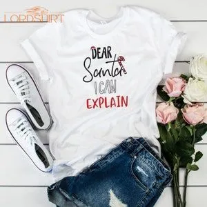 Dear Santa I Can Explain Christmas T-shirt / Unisex Size /