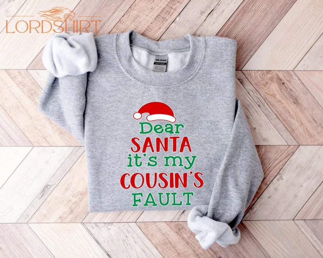 Dear Santa It's My Cousin's Fault Shirt Cousin Crew