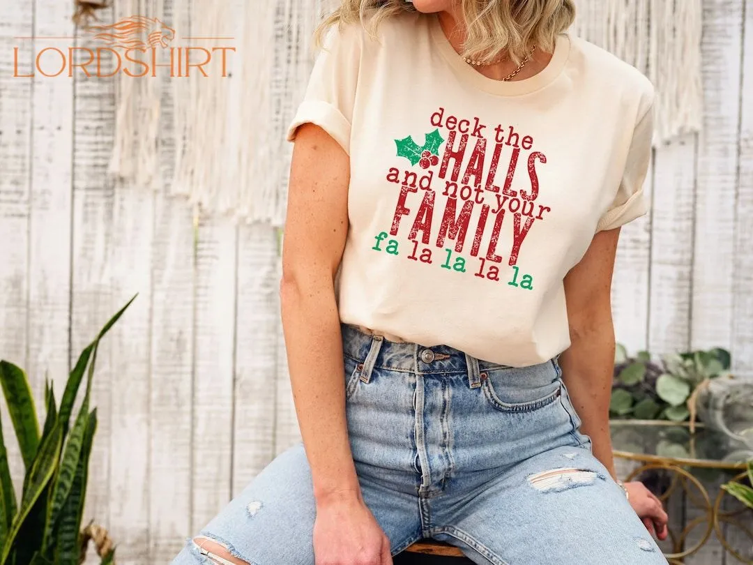 Deck The Halls And Not Your Family Shirt Gift For Christmas