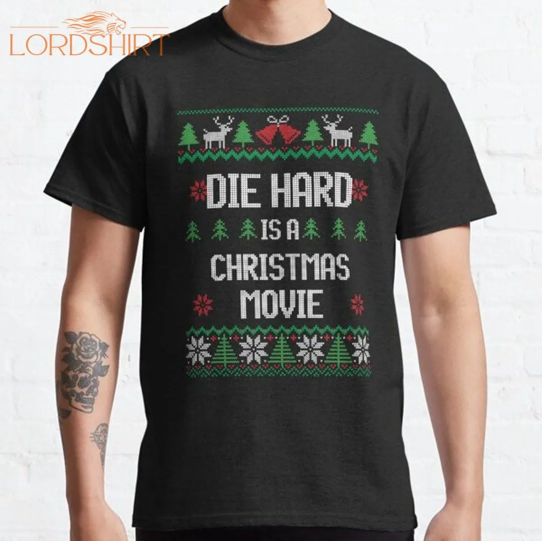 Die Hard Is A Christmas Movie Classic .jpg T-shirt