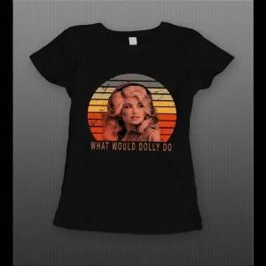 Dolly Parton What Would Dolly Do High Quality Ladies Shirt