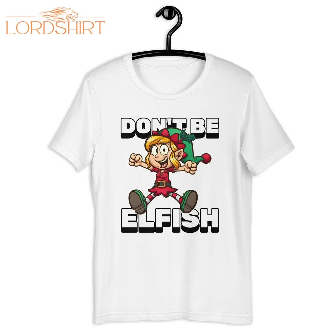 Don't Be Elfish Christmas T-shirt Kids Christmas Gift