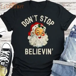 Don't Stop Believin' Tshirt Santa Tshirt Funny