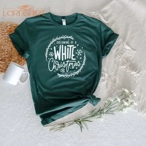 Dreaming Of A White Christmas Shirt Christmas T-shirt