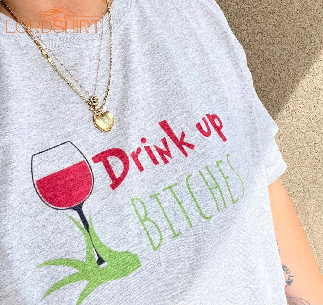 Drink Up Bitches/ Funny Christmas T-shirt/ Vulgar T-shirt/