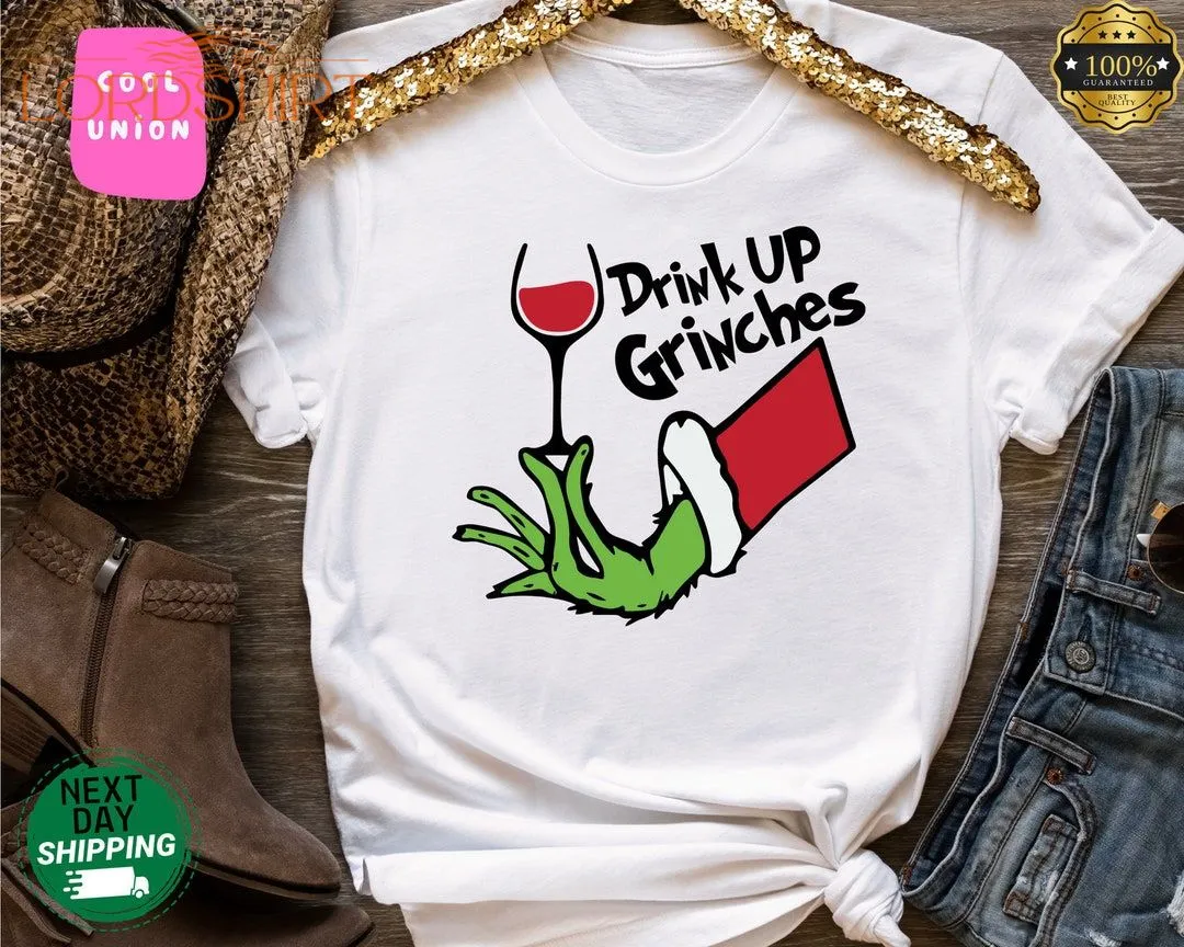 Drink Up Grinches Christmas Shirt Sweatshirt Hoodie Holiday