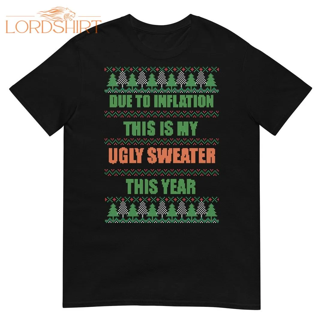 Due To Inflation Ugly Christmas Sweater Shirt Funny Christmas