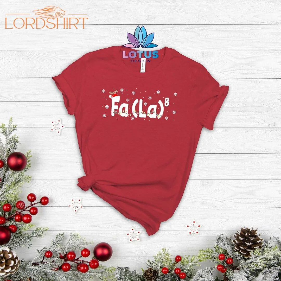 Fa La8 Shirt Math Teacher Christmas Shirt Christmas