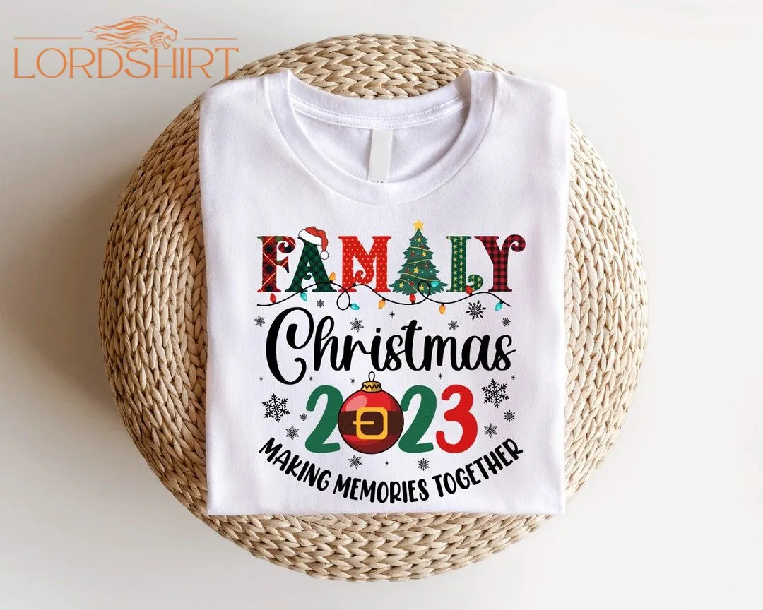 Family Christmas 2023 Shirt Making Memories Together