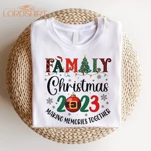 Family Christmas 2023 Shirt Making Memories Together