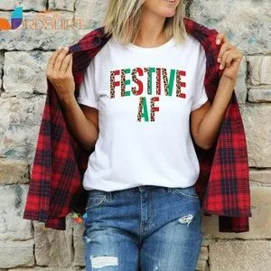 Festive Af Christmas T-shirt Holiday Shirt Gift For Her