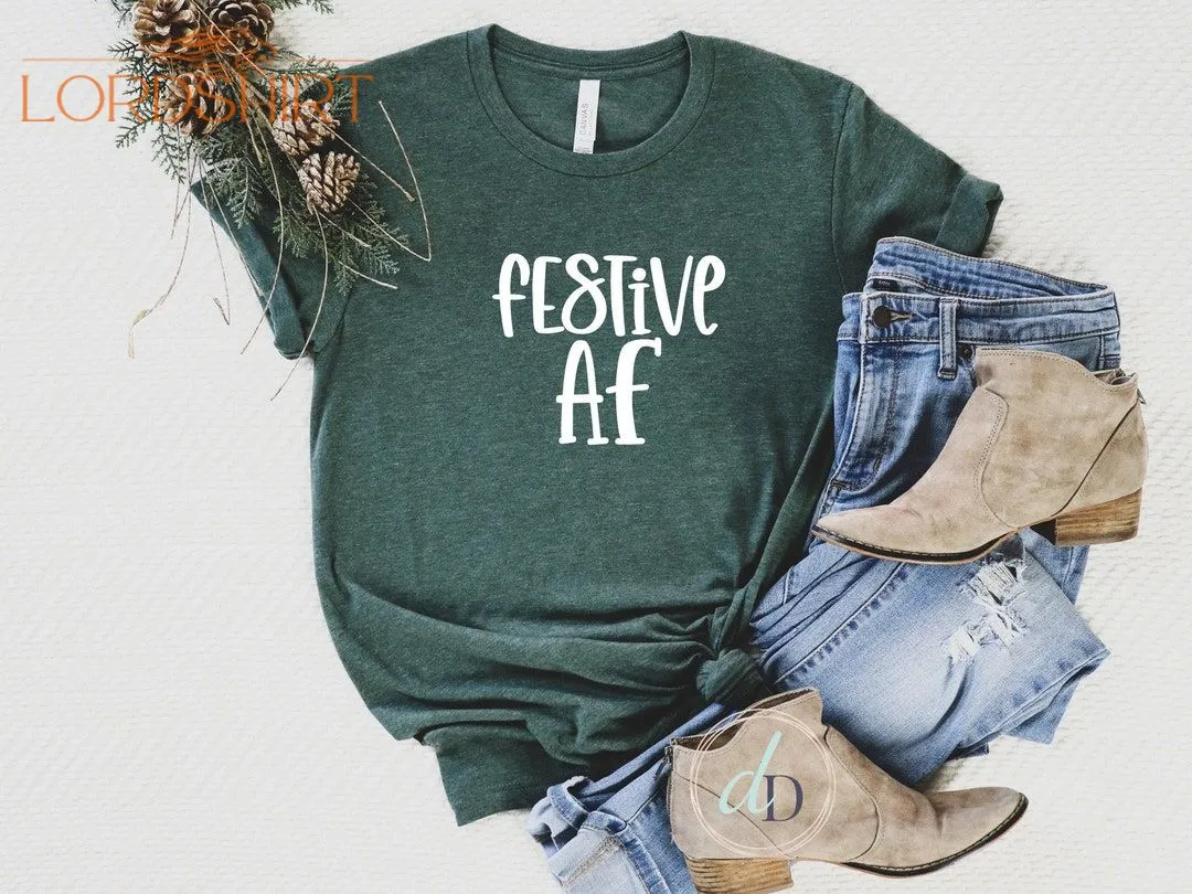 Festive AF Shirt Christmas Tshirt Funny Shirt Gift For Her