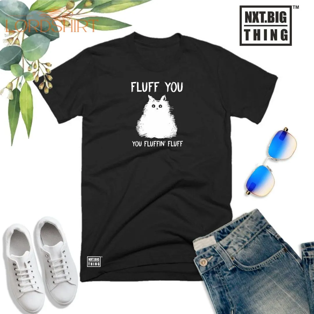 Fluff You Cat T Shirt You Fluffin Fluff Rude Offensive Funny