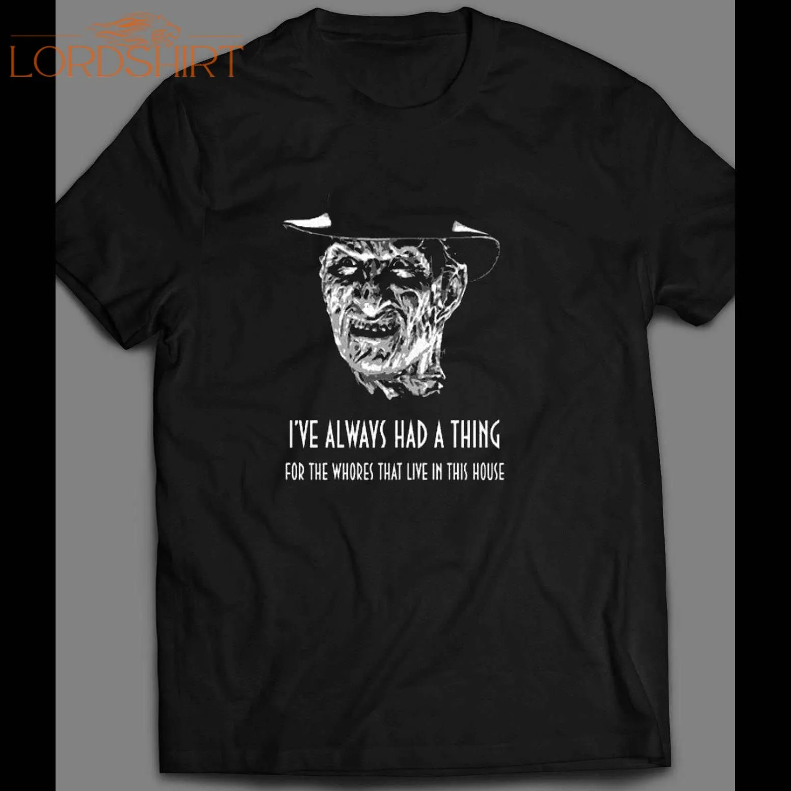 Freddy Krueger I Always Had A Thing For Whores That Live In This House Custom Art Shirt