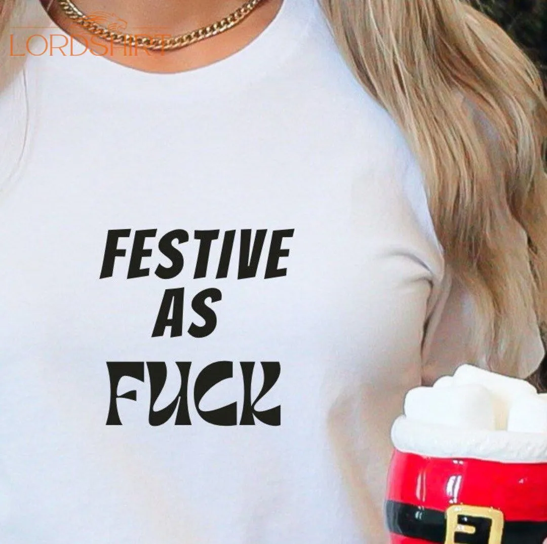 Funny Festive As Fuck Christmas T-shirt / Novelty Xmas Top Tee