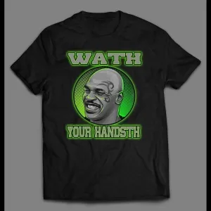 Funny Mike Tyson Wath Your Handsth (wash Your Hands) Shirt