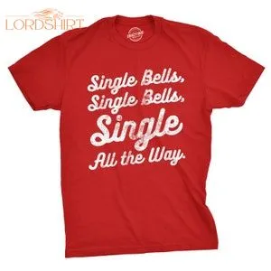 Funny Shirts Single Bells Single All The Way Shirt Dingle