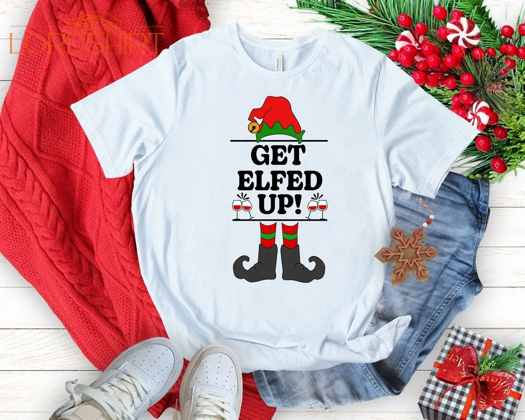 Get Elfed Up Christmas T-shirt Christmas Sweatshirt Christmas