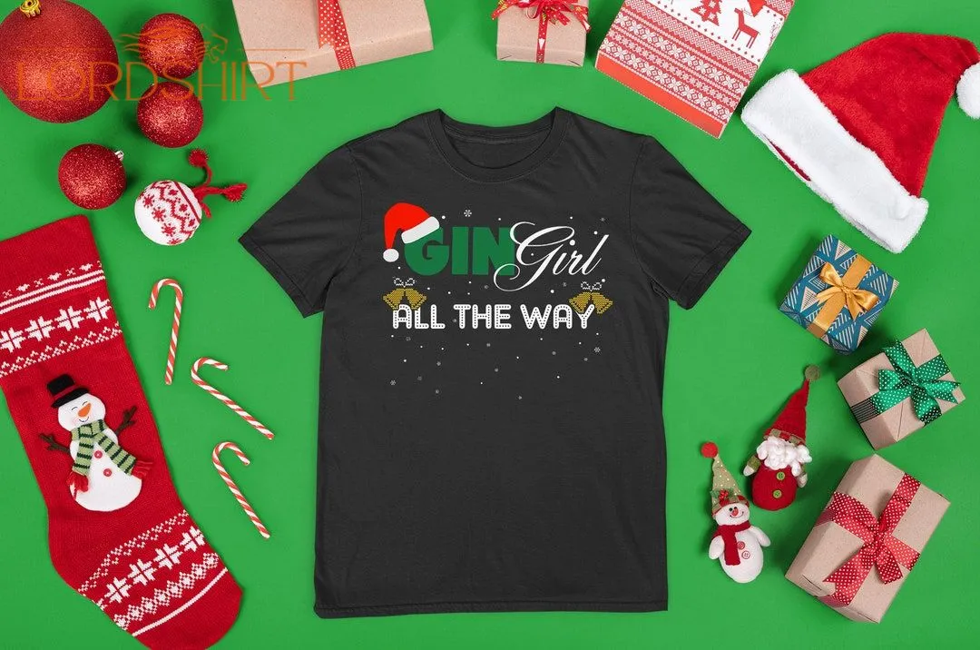 Gin Girl All The Way Christmas Funny Xmas T-shirt Festive Ho