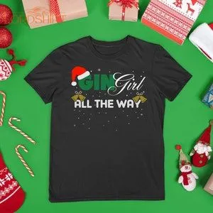 Gin Girl All The Way Christmas Funny Xmas T-shirt Festive Ho