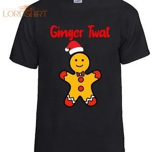 Ginger Twat Fun/novelty/rude/christmas Tshirt Christmas