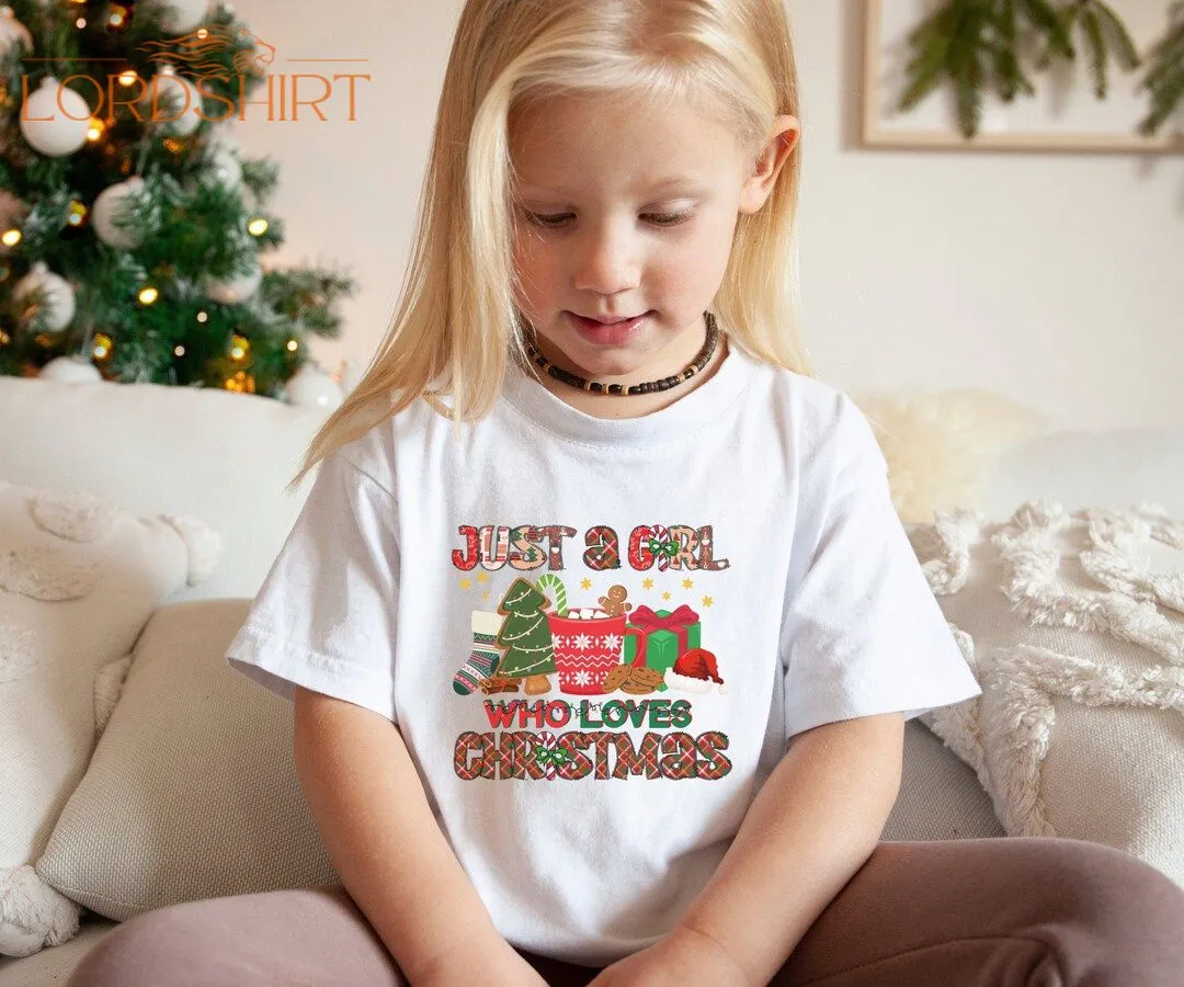 Girls Christmas Shirt Just A Girl Who Loves Christmas T