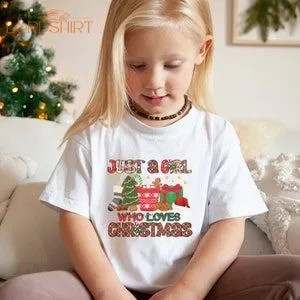 Girls Christmas Shirt Just A Girl Who Loves Christmas T