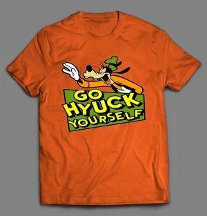 Go (f*ck) Hyuck Yourself Goof Shirt