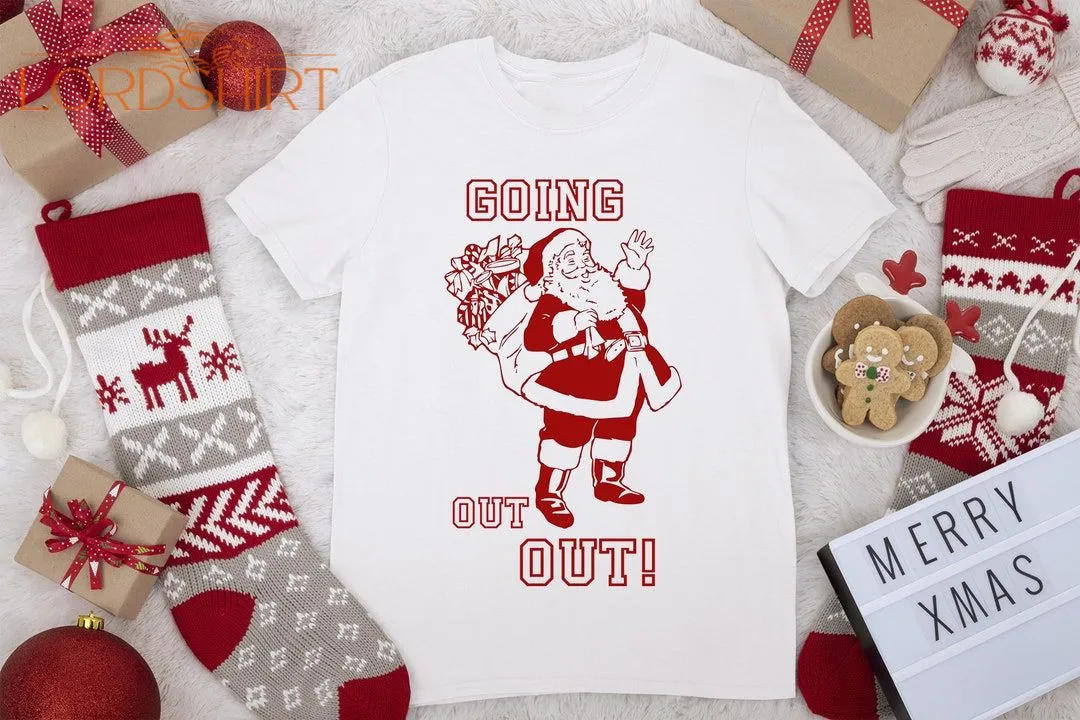 Going Out Out Santa Claus Christmas Funny Xmas T-shirt Festive