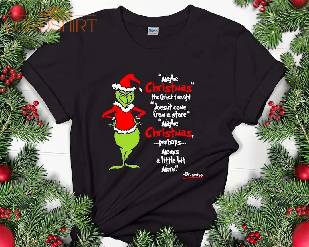 Grinch Christmas Shirt Maybe Christmas The Grinch Thought