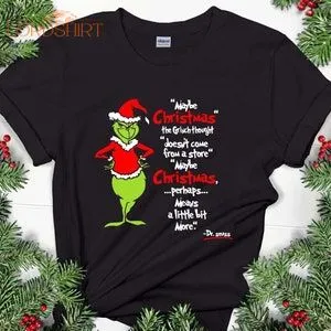 Grinch Christmas Shirt Maybe Christmas The Grinch Thought