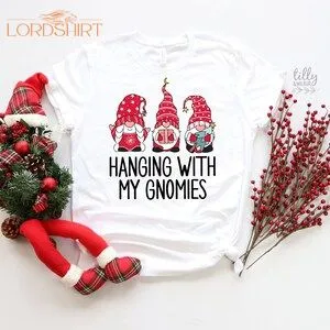 Hanging With My Gnomies Christmas T-shirt Gnome T-shirt