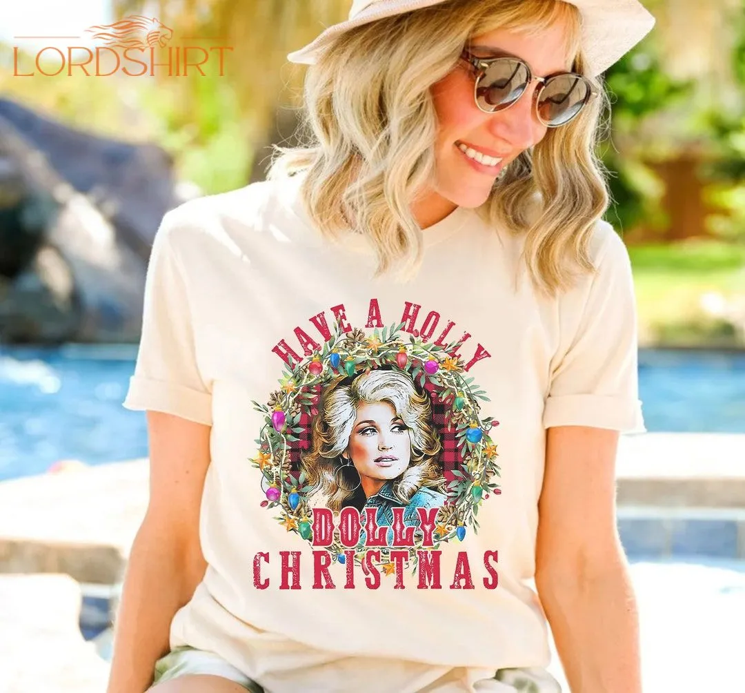 Have A Holly Dolly Christmas Shirt Holly Dolly Christmas