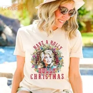 Have A Holly Dolly Christmas Shirt Holly Dolly Christmas