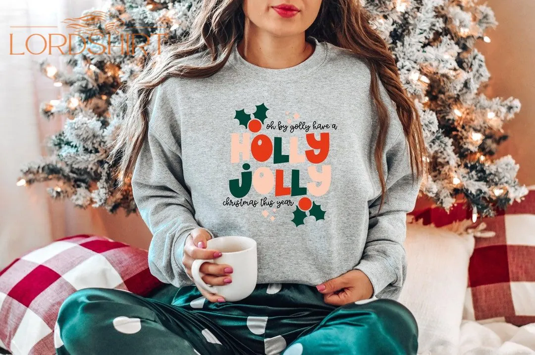 Have A Holly Jolly Christmas Shirtchristmas Shirtit Is The