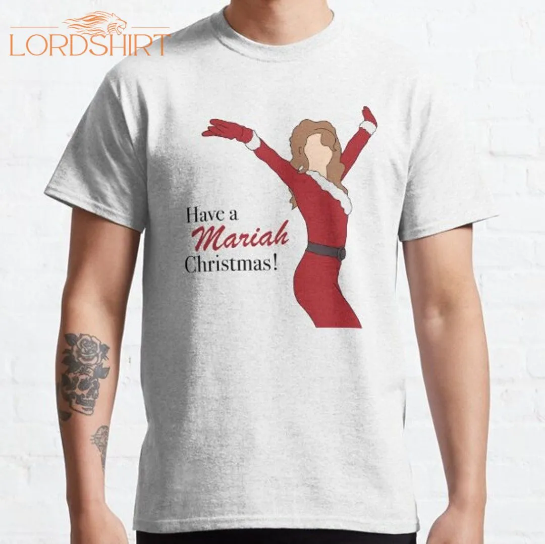 Have A Mariah Christmas Classic .jpg T-shirt Sweatshirt