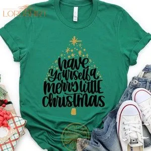 Have Yourself A Merry Little Christmas Shirt Have Yourself A