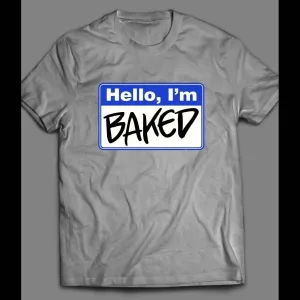 Hello, I'm Baked Name Tag Shirt