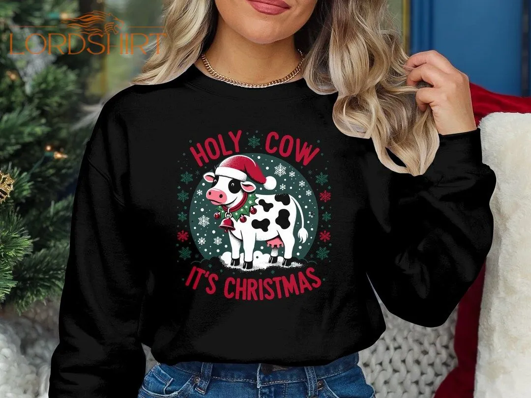 Holy Cow It's Christmas Shirt Festive And Fun Holiday