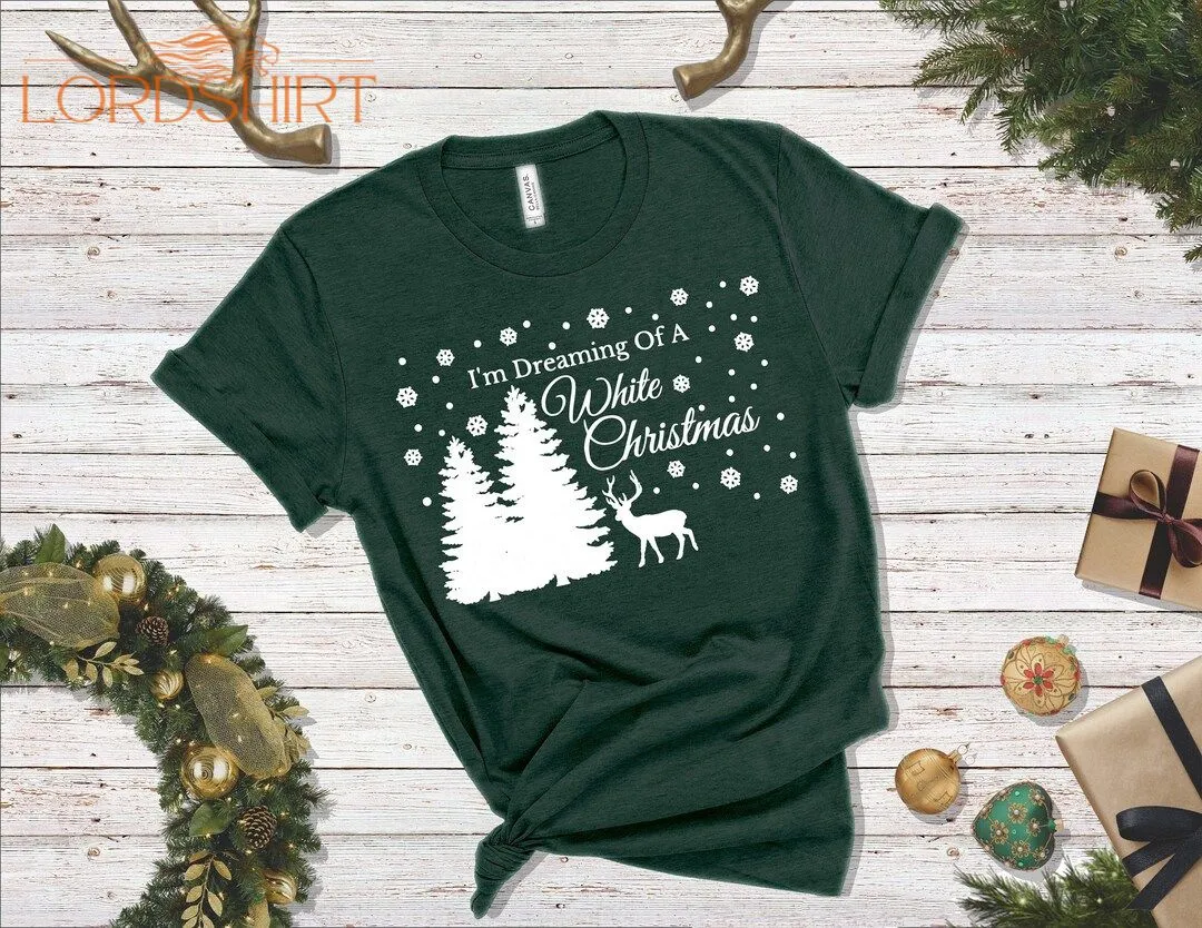 I Am Dreaming Of A White Christmas Shirt Christmas Shirt