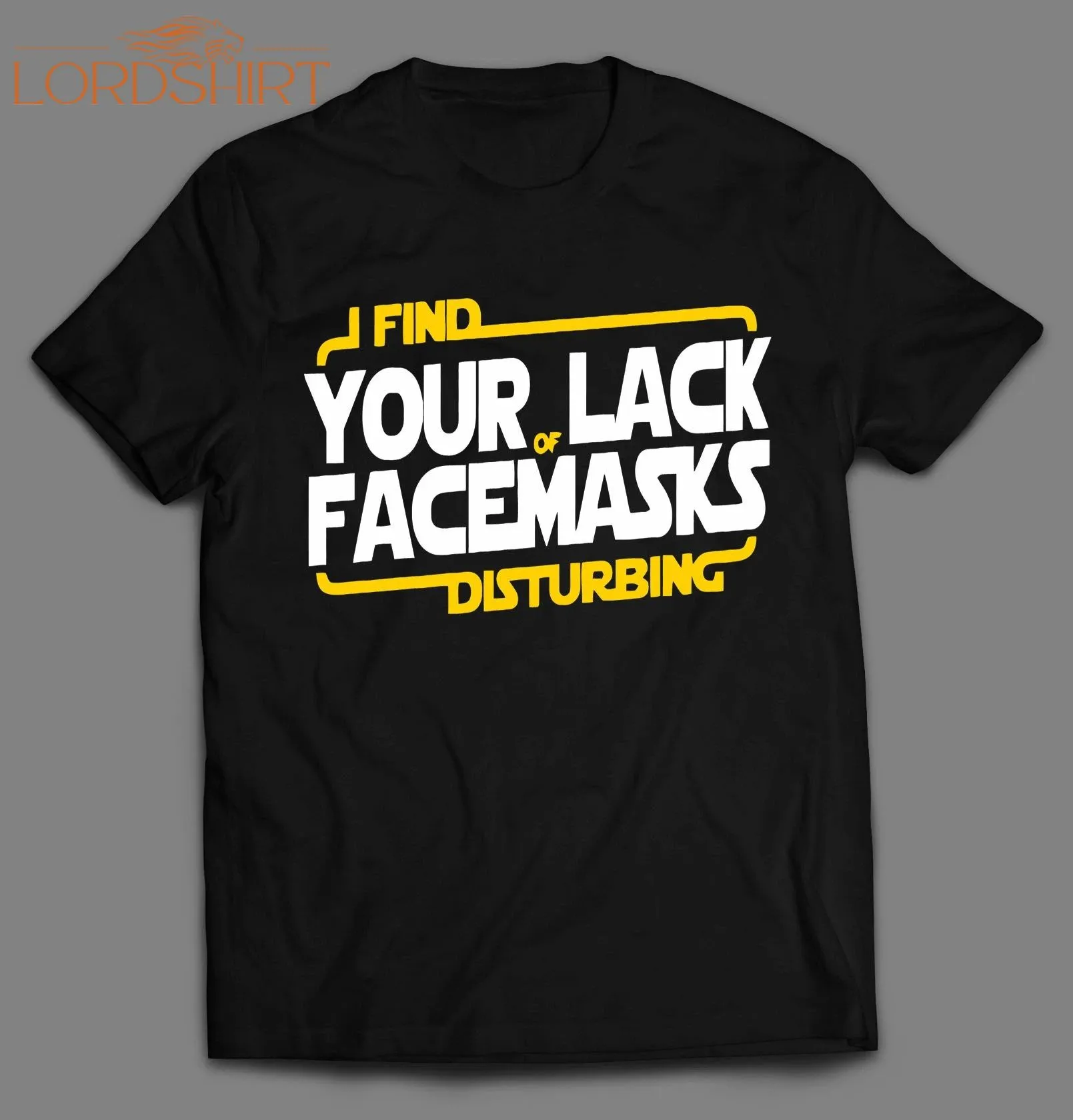 I Find Your Lack Of Facemask Disturbing Shirt