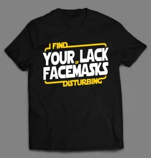 I Find Your Lack Of Facemask Disturbing Shirt