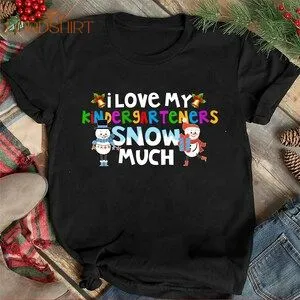 I Love My Kindergarteners Snow Much T-shirt Family Shirts