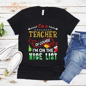 I'm A Teacher Of Course On The Nice List Merry Christmas