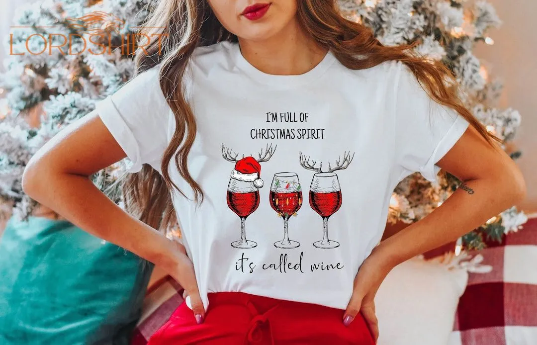 I'm Full Of Christmas Spirit It's Called Wine Shirt