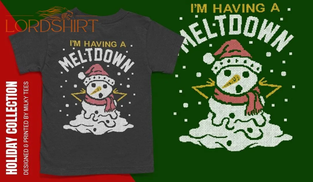 I'm Having A Meltdown Christmas T-shirt Funny Christmas